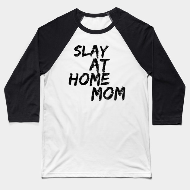 Slay at home mom Baseball T-Shirt by SuburbanMom